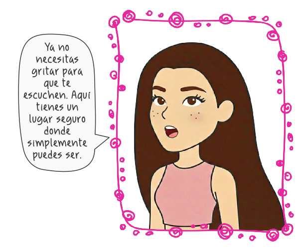 Ilustración Cande de cabello castaño largo y pecas, sonriendo con calidez dentro de un marco decorativo rosa. A su izquierda, un globo de texto dice: 'Ya no necesitas gritar para que te escuchen. Aquí tienes un lugar seguro donde simplemente puedes ser'. La imagen transmite paz, aceptación y pertenencia a un grupo.