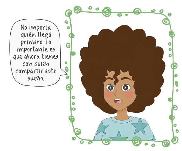 Ilustración de Mili con cabello afro oscuro y ojos brillantes, enmarcada por un borde verde decorativo. A su izquierda, un globo de texto dice: 'No importa quién llegó primero. Lo importante es que ahora tienes con quien compartir este sueño'. La niña viste una prenda celeste con estrellas azules, transmitiendo un mensaje de apoyo y compañerismo.